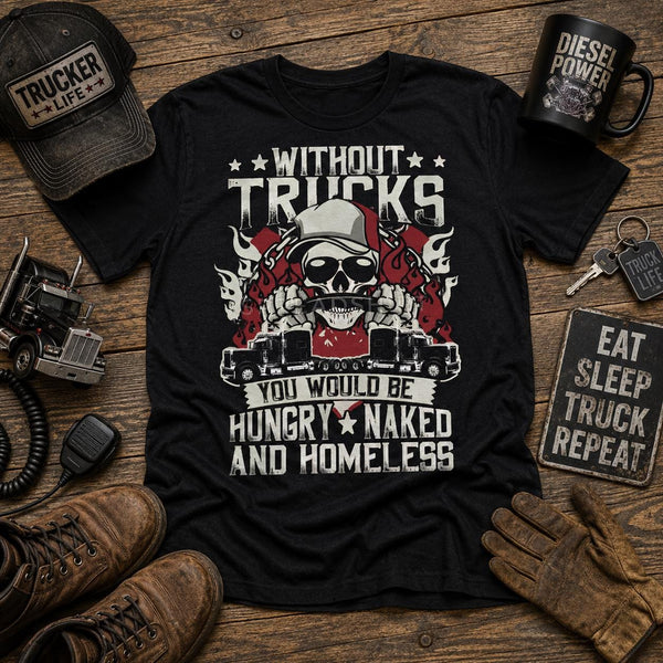 Without Trucks Shirt, Funny Trucker T Shirt, Truck Driver Gift, Semi Truck Shirt, Diesel Trucker Gift, Big Rig Shirt, Trucking Life